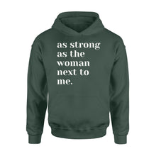 Load image into Gallery viewer, As Strong as the Woman Next to Me Shirt, Strong Women D06 NQS1345  - Standard Hoodie