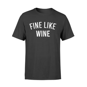 Fine like wine Shirt, wine saying shirts - QTS16
